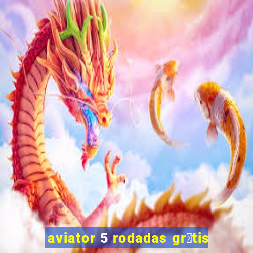 aviator 5 rodadas gr谩tis